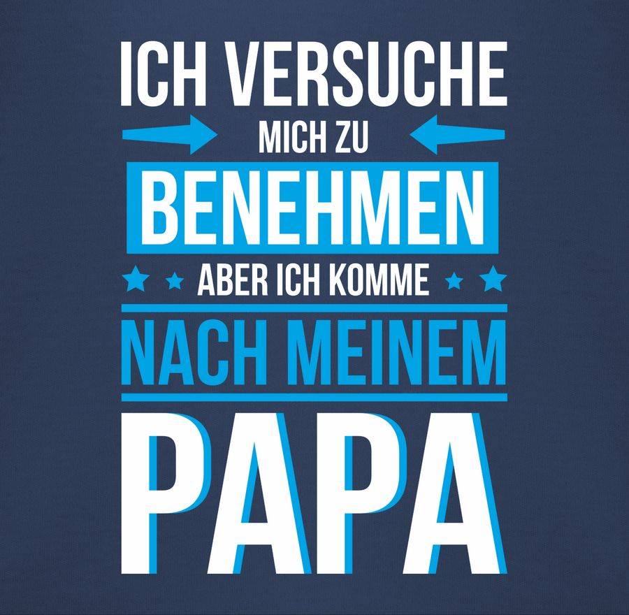 Shirtracer Ich versuche mich zu benehmen aber ich komme nach meinem Papa blau: Tshirt Rucks Shirtracer Nur für heute