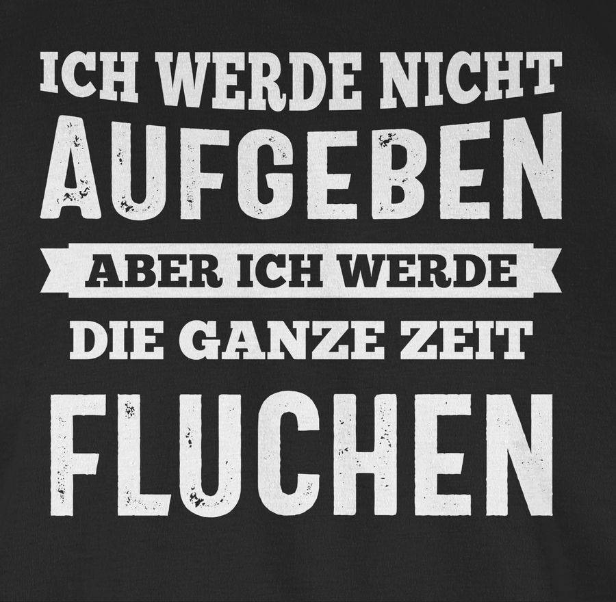 Shirtracer Ich werde nicht aufgeben, aber ich werde die ganze Zeit fluchen Shirts & Mehr Shirtracer Neueste Stile