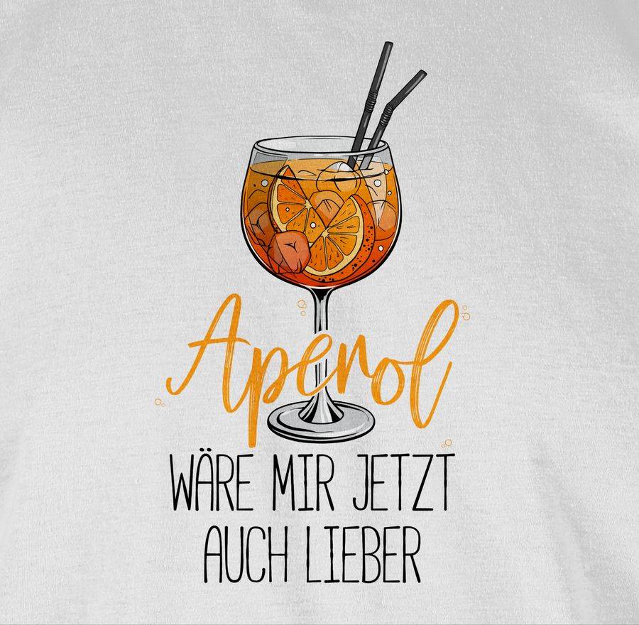 Shirtracer Aperol wäre mir jetzt auch lieber - Lustige Geschenke Aperol Shirts & Mehr Shirtracer Tiefpreis