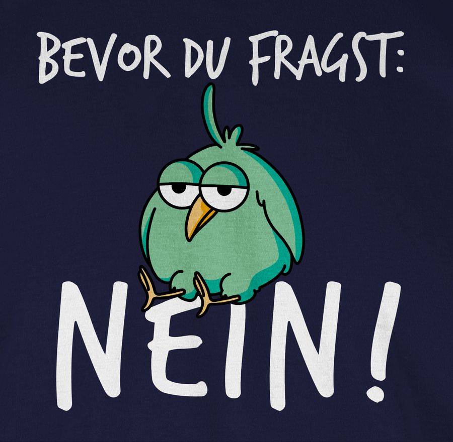Shirtracer Bevor du fragst: Nein! - Vogel - Weiß Shirts & Mehr Shirtracer Angebote
