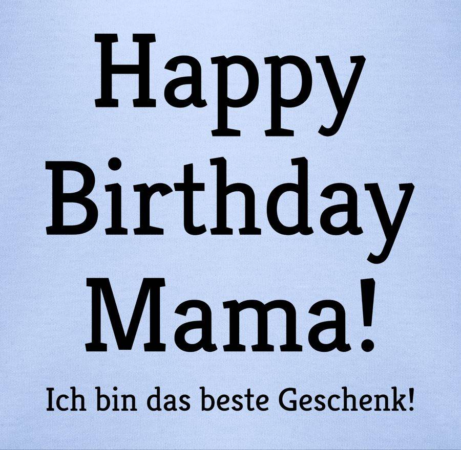 Shirtracer Happy Birthday Mama! Ich bin das beste Geschenk! Shirts & Mehr Shirtracer Nur für heute