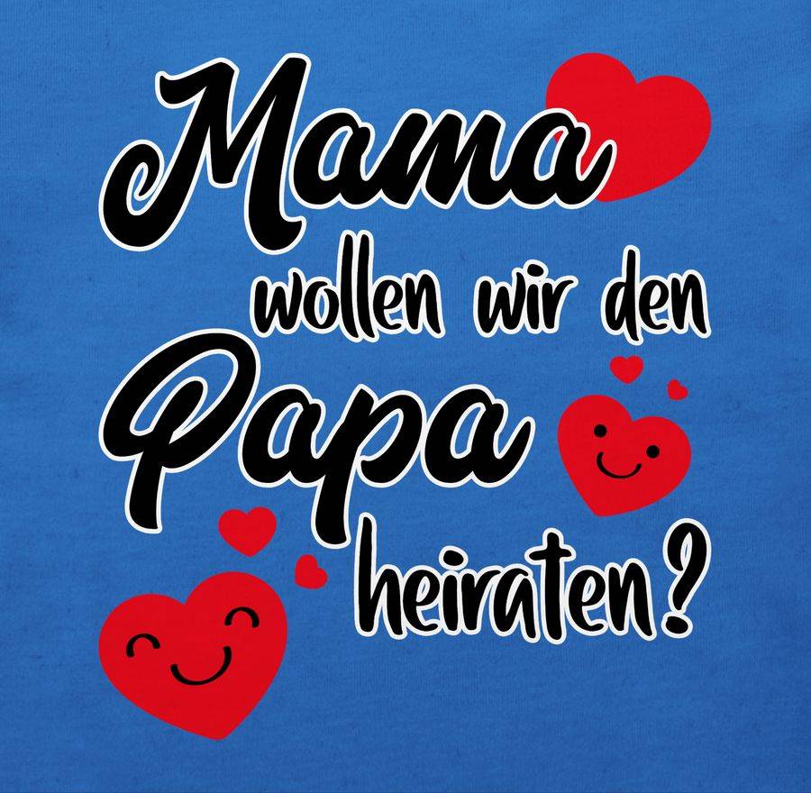 Shirtracer Mama wollen wir Papa heiraten Herzen Shirts & Mehr Shirtracer Limitierter Zeitrabatt