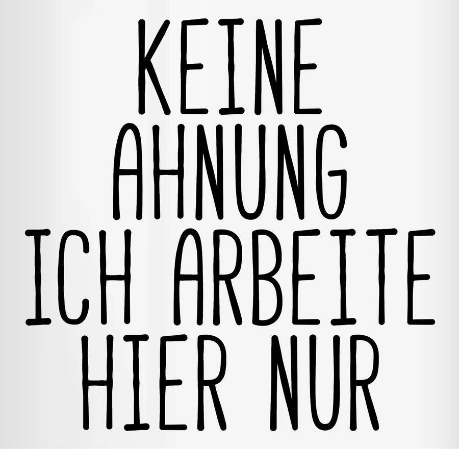 Shirtracer Keine Ahnung ich arbeite hier nur: Tshirt Turnbeutel Shirtracer Fabrikverkauf
